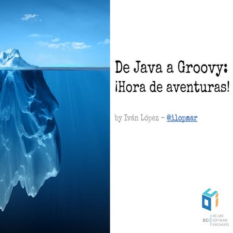 Codemotion Madrid 2016 - De Java a Groovy: ¡Hora de Aventuras!