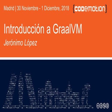 Jerónimo López | Introducción a GraalVM | Codemotion Madrid  2018  