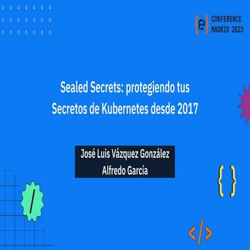 Codemotion Madrid 2023 - Sealed Secrets_ protegiendo tus Secretos de Kubernet...