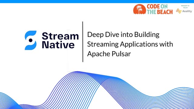 CODEONTHEBEACH_Streaming Applications with Apache Pulsar
