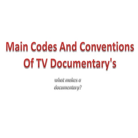 Codes And Conventions Of  A Documentary