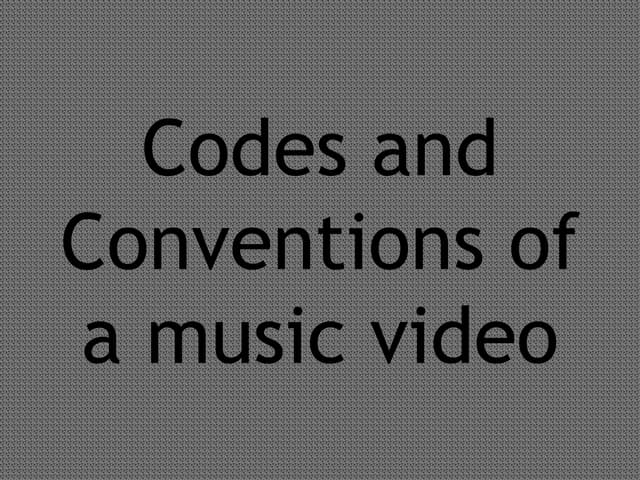 Codes and conventions of a music video