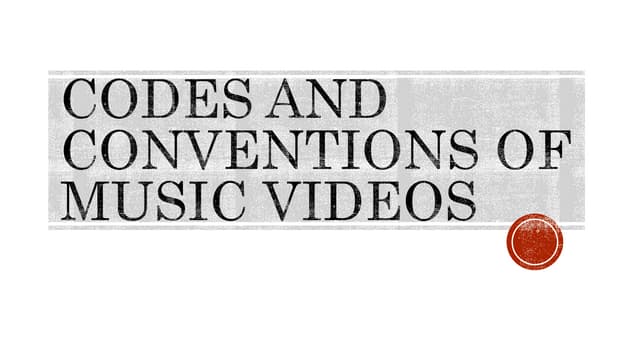 Codes and conventions of music videos