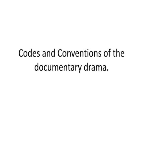 Codes and conventions of the documentary drama