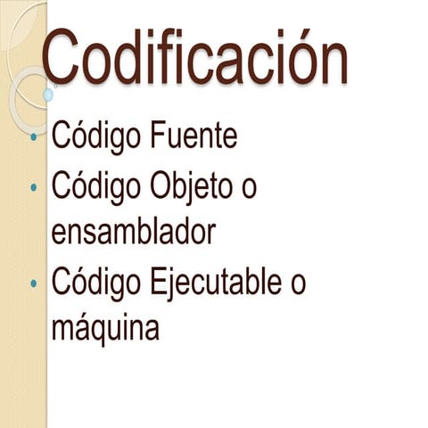Codificación. Código Fuente, Objeto y Ejecutable.