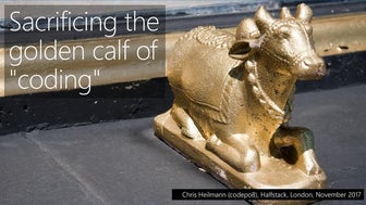 Sacrificing the golden calf of "coding"
