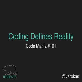 Coding defines reality