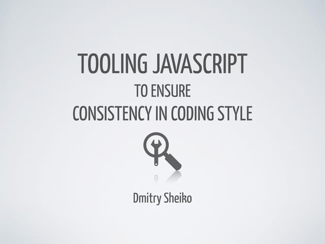 Tooling JavaScript to ensure consistency in coding style