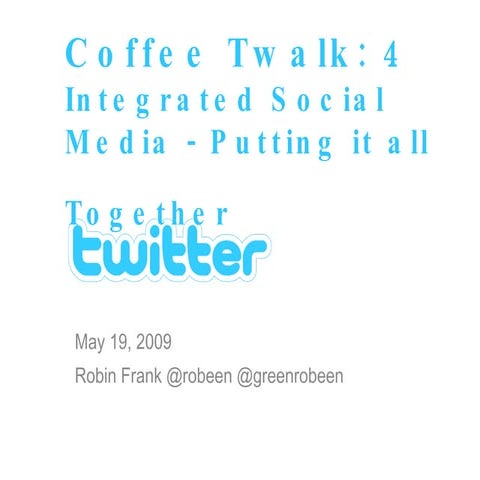Coffee Twalk Four: Integrated Social Media Programs - Facebook, Twitter, Link...