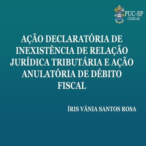 Ação Declaratória e Ação Anulatória de Débito Fiscal - Íris Vânia 