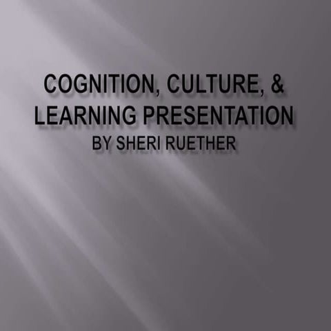 Cognition, culture, & learning media presentation ruether s educ 8401