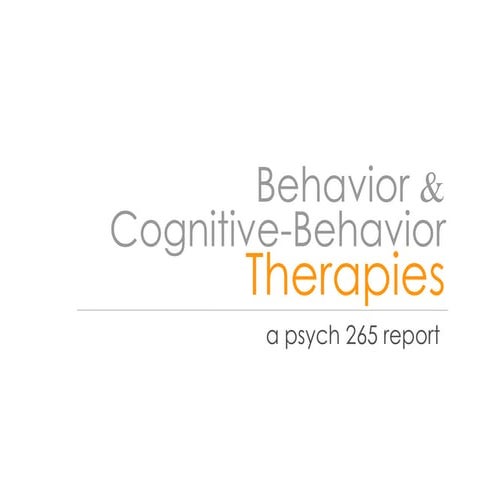 Cognitive Behavior And Behavior Therapies   A Psych 265 Presentation