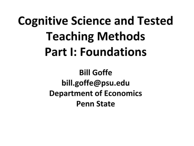 Cognitive Science And Tested Teaching Methods By Bill Goffe Presented Cognitive Science And Tested Teaching Methods By Bill Goffe Presented