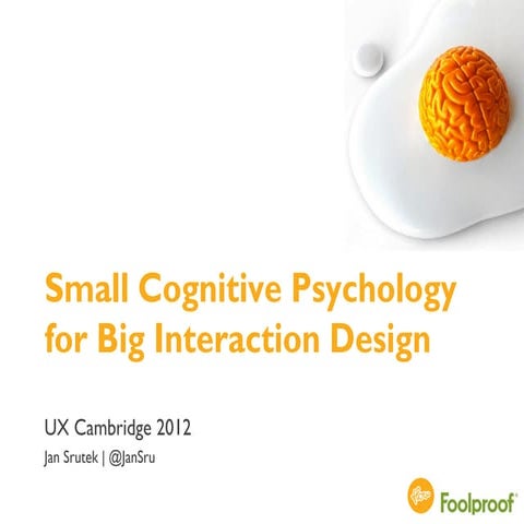 Small CogPsy for Big Interaction Design - UX Cambridge 2012