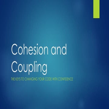 Cohesion and Coupling - The Keys To Changing Your Code With Confidence