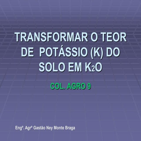 Col.agro 9 transformar o teor de  k do solo em k2 o