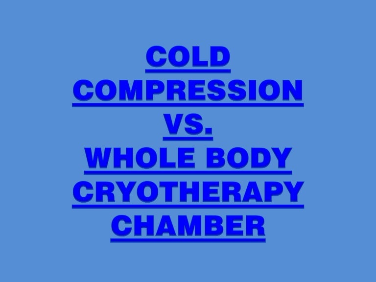Cold Compression Vs. Whole Body Cryotherapy Chamber