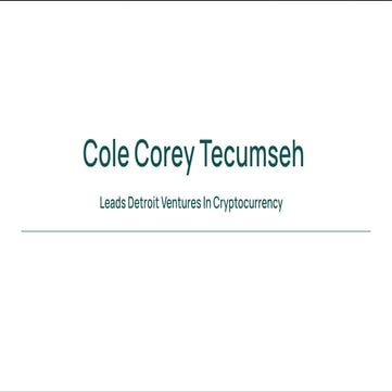 Cole Corey Tecumseh - Leads Detroit Ventures In Cryptocurrency | PDF