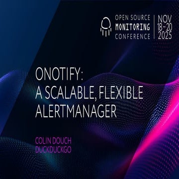 OSMC 2025: Onotify: A scalable, flexible Alertmanager by Colin Douch.pdf