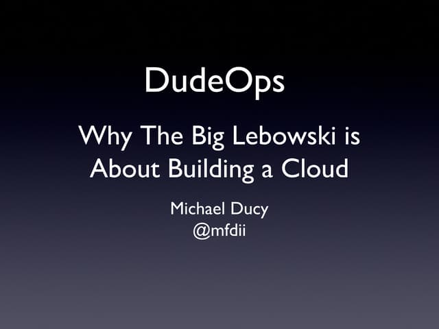 DudeOps - Why The Big Lebowski is About Building a Cloud