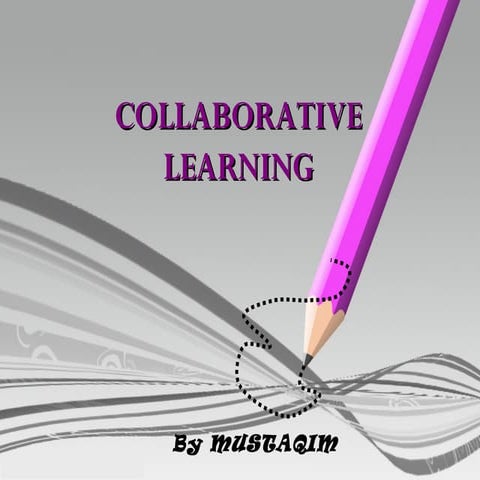 Collaborative learning by mustaqim