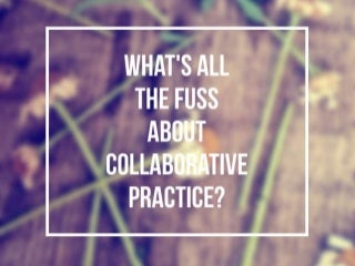 The Fuss About Collaborative Practice
