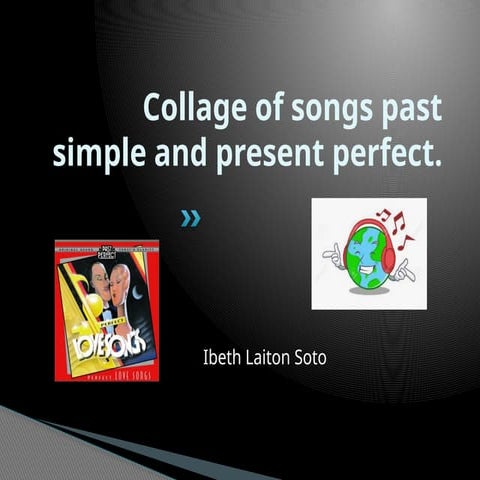 Collage of songs past simple and present perfect.pptx