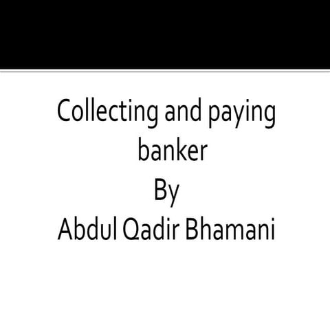 Collecting and paying banker