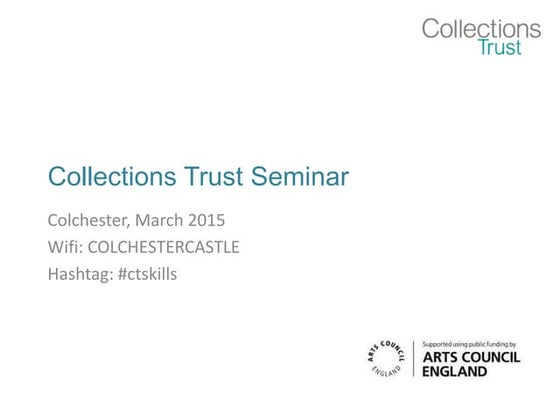 Collections Trust Seminar - Colchester, March 2015