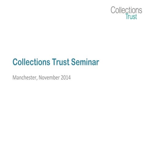Collections Trust Seminar - Manchester, November 2014