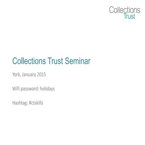 Collections Trust Seminar - York, January 2014