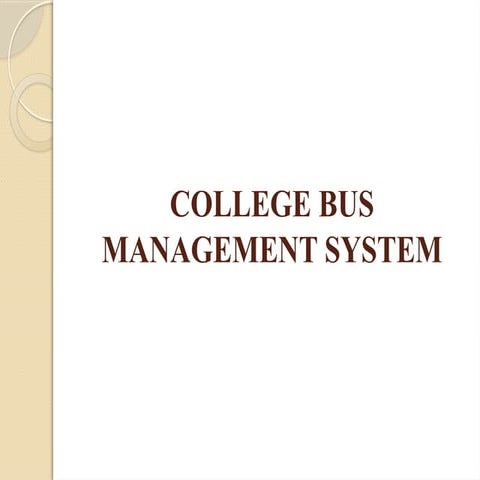 COLLEGE BUS MANAGEMENT SYSTEM agdyugeQF JHBFCEWJ ebc.pptx