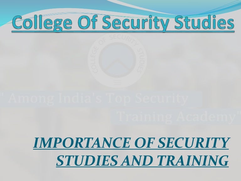 College of security studies Importance Of Security Studies and Train…