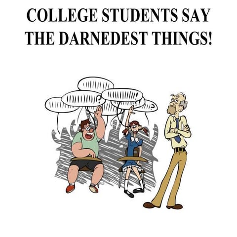 College Students Say the Darnedest Things
