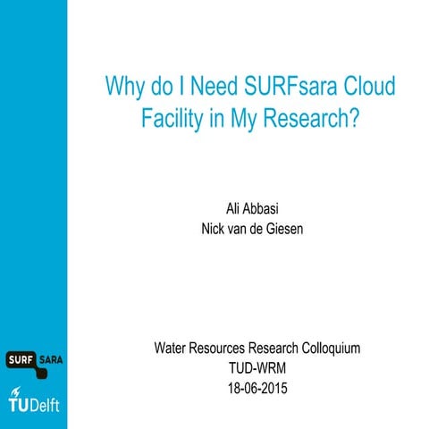 Why do I Need SURFsara Cloud Facility in My Research?