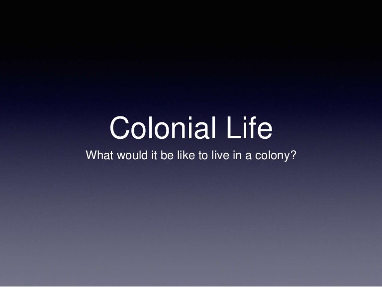 Colonial life overview