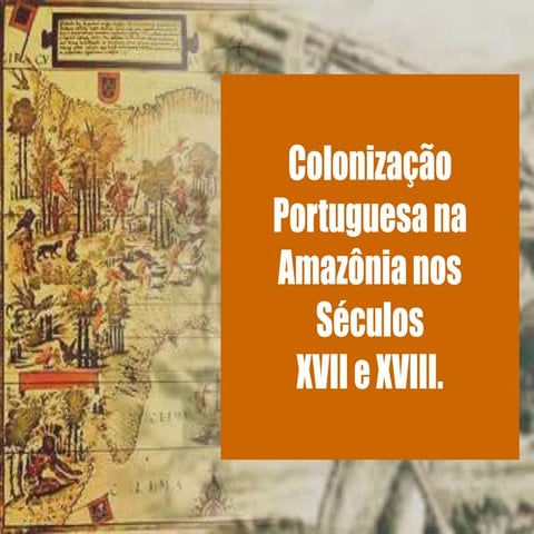 Colonização portuguesa na amazônia nos séculos xvii e xviii