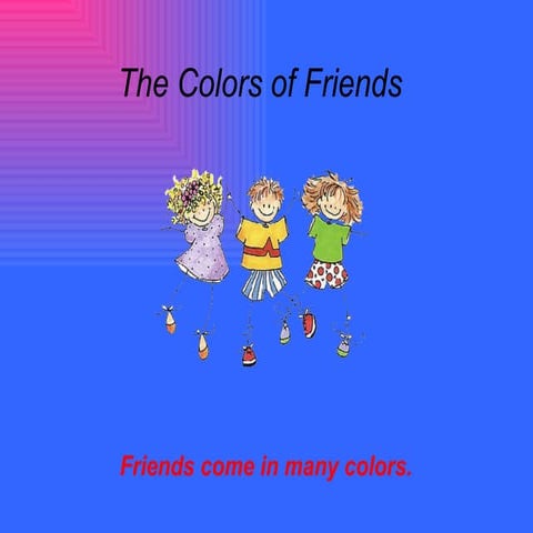 Colorful Friends..