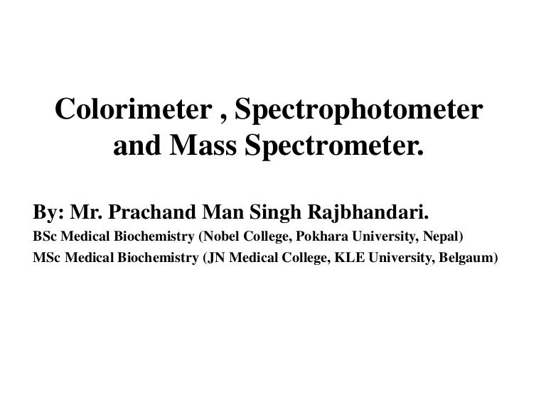 Colorimeter and spectrophotometer, Mass Spectrometer