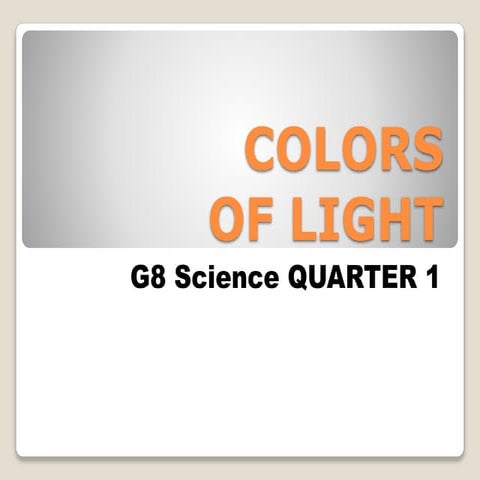 COLORS OF LIGHT.pptx GRADE 8 SCIENCE (quarter1)