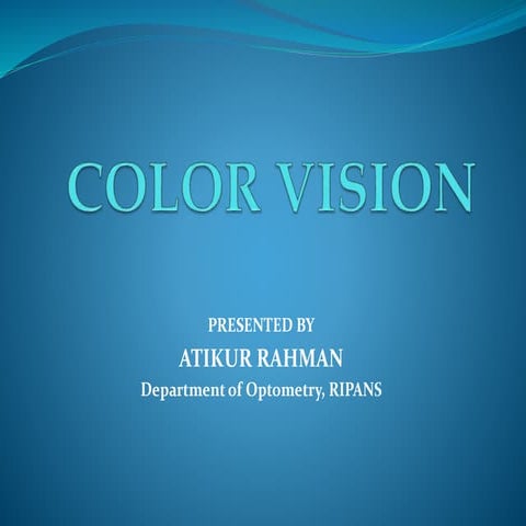 Color Vision by Atikur Rahman (dept. optometry, RIPANS)