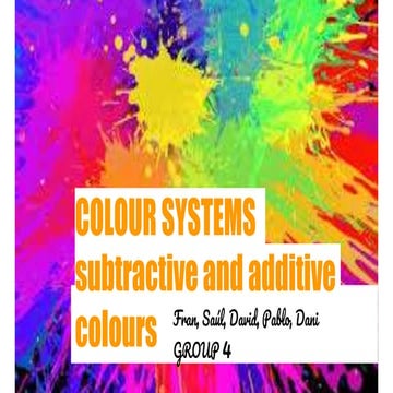 GROUP 04: COLOUR SYSTEMS: SUBSTRACTIVE AND ADDITIVE COLOURS