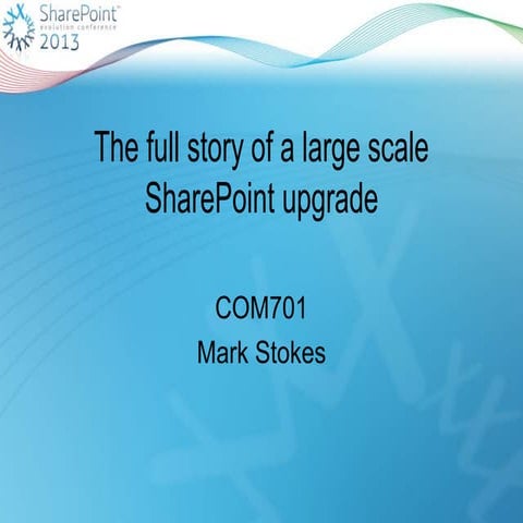 SPEvo13 - COM701 - The full story of a large scale SharePoint upgrade