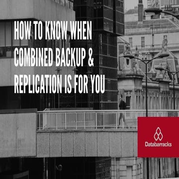 How to know when combined backup and replication is for you