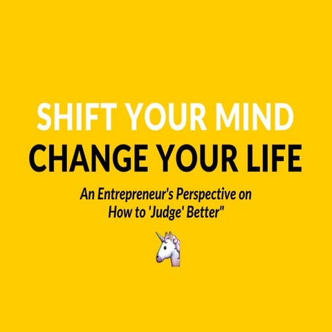 Shift Your Mind Change Your Life // An Entrepreneur's Perspective on How to 'Judge' Better
