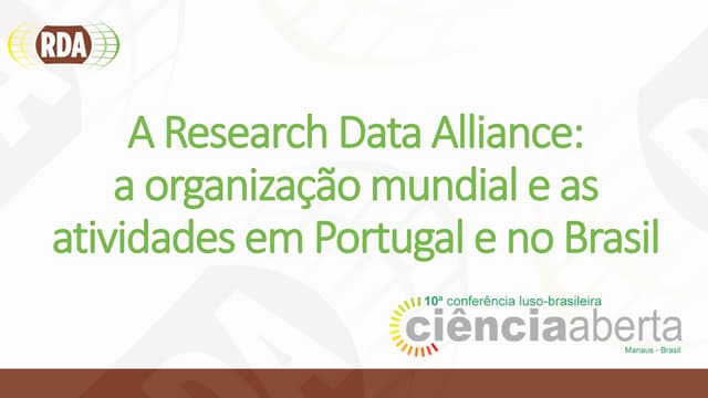 Workshop II - A Research Data Alliance: a organização mundial e as atividades em Portugal e no Brasil