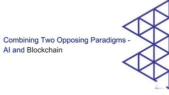Combining two opposing paradigms - AI and Blockchain