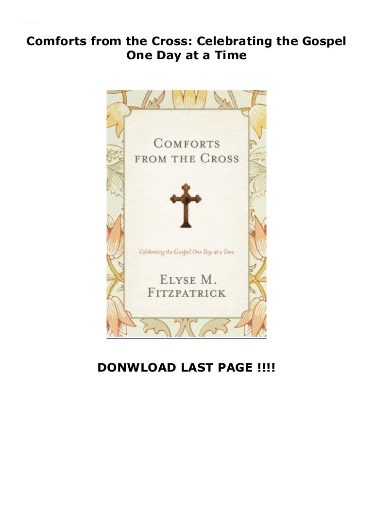 Comforts From The Cross Celebrating The Gospel One Day At A - 