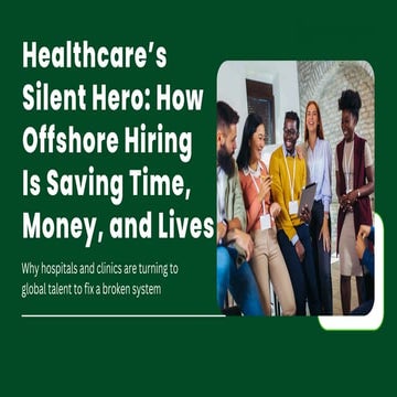 Healthcare’s Silent Hero: How Offshore Hiring Is Saving Time, Money, and Lives