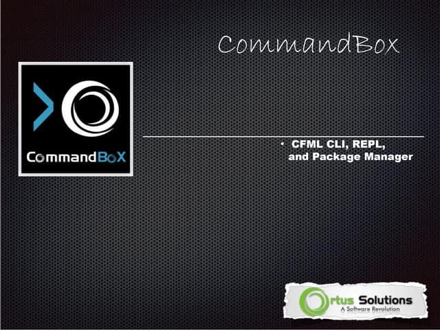 CBDW2014- Intro to CommandBox; The ColdFusion CLI, Package Manager, and REPL ...